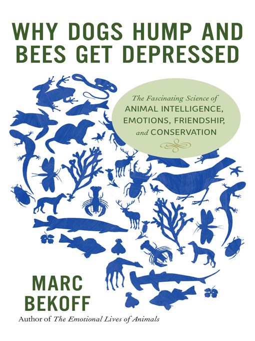 Title details for Why Dogs Hump and Bees Get Depressed by Marc Bekoff - Available
